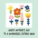 Happy Mother's Day To A Wonderful Future Mum Colourful Flowers Card