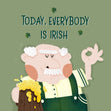 Today, Everybody Is Irish St. Patrick's Day Card Season_St. Patrick's Day