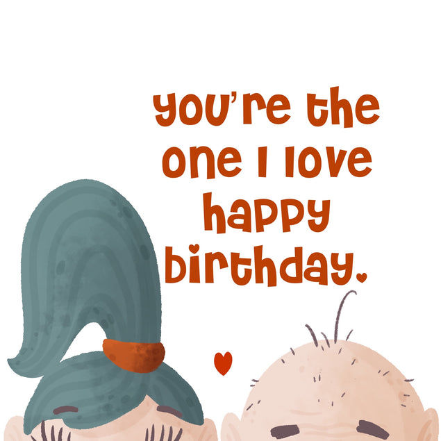 You Are The One I Love Happy Birthday Funny