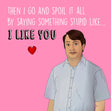 Mark Corrigan I Like You Card