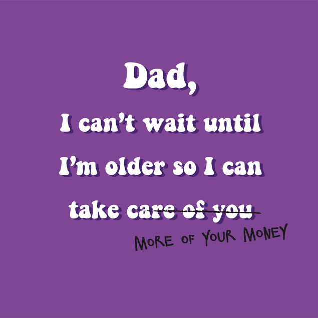 Can't Wait To Take More Of Your Money - Happy Father's Day - 1