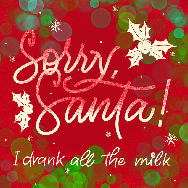 Sorry, Santa! I drank All The Milk