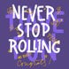 Never Stop Rolling Congrats