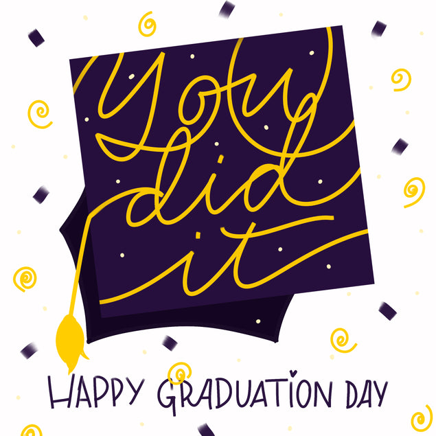 Happy Graduation Day You Did It