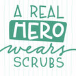 A Real Hero Wears Scrubs