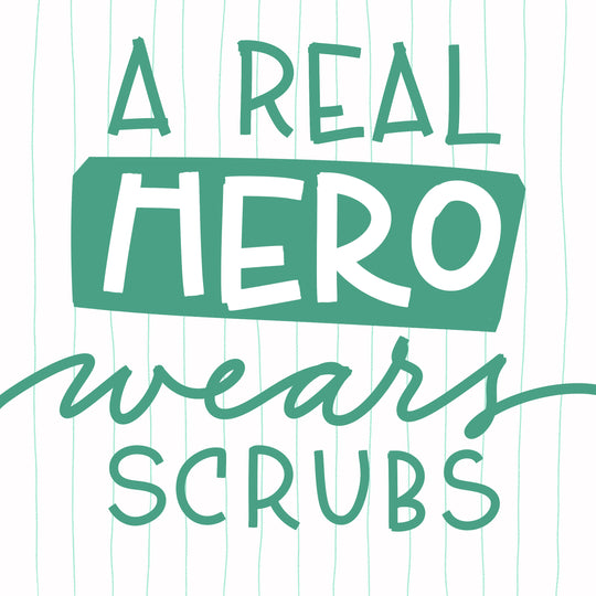A Real Hero Wears Scrubs