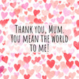 Mum You Mean The World To Me Card