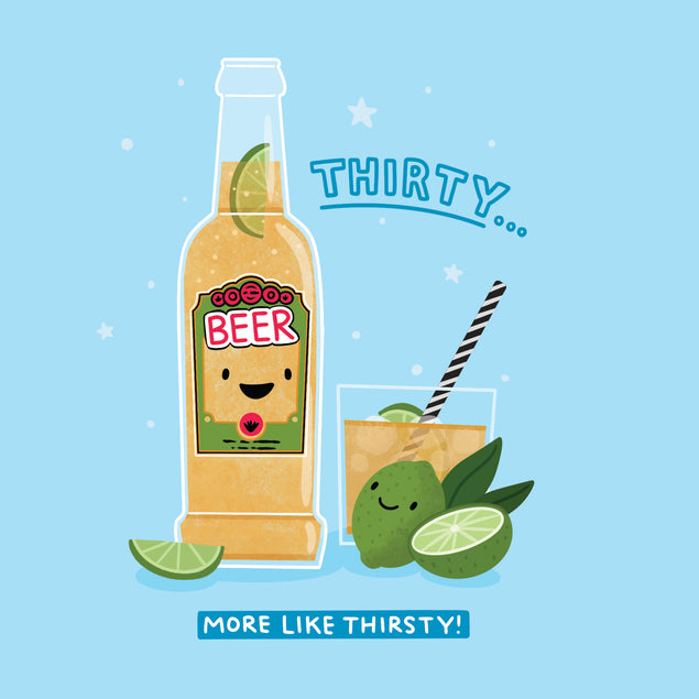 Happy 30th Birthday More Like Thirsty Card Style_Funny