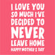 I've Decided To Never Leave Home Card
