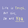 Life is tough but girl so are you Card