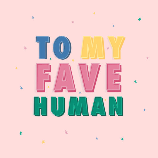To My Fave Human Card