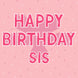 Happy Birthday Sis Pink Card