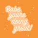 Babe You're Doing Great Card
