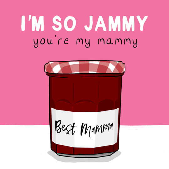 I'm So Jammy You're My Mammy Mother's Day Card