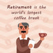 Retirement Is The World's Longest Coffee Break Old Man Card