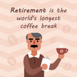 Retirement Is The World's Longest Coffee Break Old Man Card