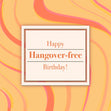 Happy Hangover-Free Birthday