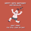 Happy 50th Bitrthday Brother-in-law You Still Look 49(ish)