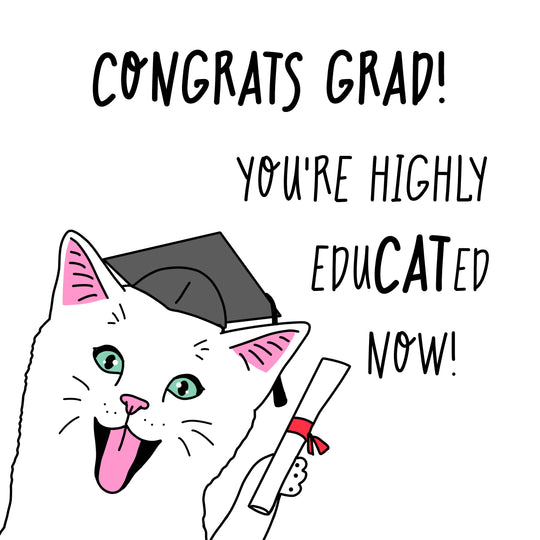 You're Highly Educated Now Graduation