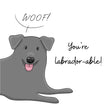 Grey Labrador You're Labrador-able