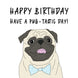 Happy Pug Happy Birthday Have A Pug-tastic Day