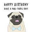 Happy Pug Happy Birthday Have A Pug-tastic Day