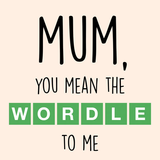 Mum, You Mean The WORDLE To Me Card