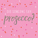 Did someone say prosecco? Card