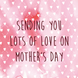 Sending You Lots Of Love White Hearts Mother's Day Card