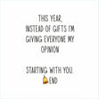 This Year For Christmas I'm Giving Everyone My Opinion - 1
