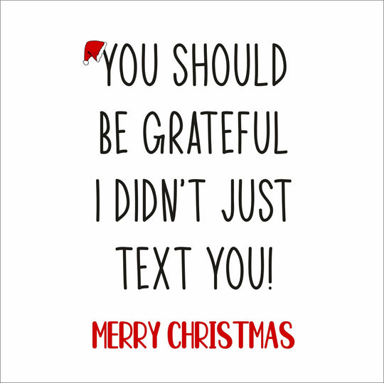 You Should Be Grateful I Didn't Just Text You