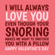 I Will Always Love You Even Though Your Snoring Card