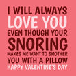 I Will Always Love You Even Though Your Snoring Card