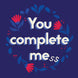 You Complete Me Card