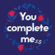 You Complete Me Card