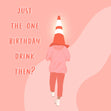 Just One Birthday Drink then Card