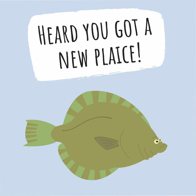 Heard You Got A New Plaice? Card