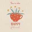 Time To Relax Flowers Cup Card