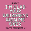 Happy Valentine's Day Fiance I'm Glad Your Weirdness Won Me Over Card Seo_For Fiance