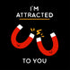 I'm Attracted To You Card