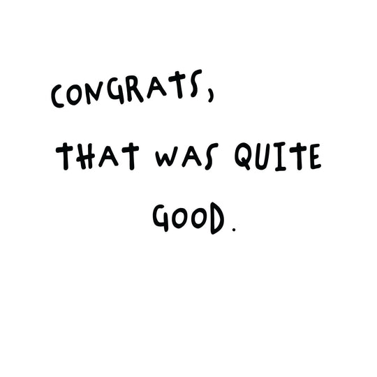 Congrats, That Was Quite Good Card