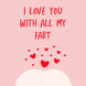 I Love You With All My Fart Card