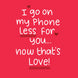 I Go On My Phone Less Card