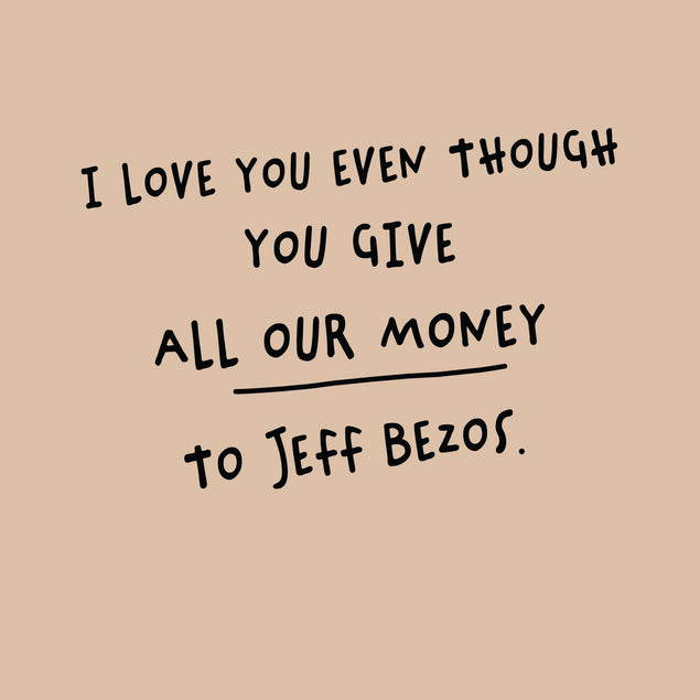 You Give Our Money To Jeff Bezos Card