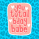 You Total B'day Babe Card