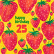 Juicy Strawberries In Yellow Happy 25th Birthday