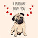 Puggin' Love You Card