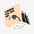 I Wanna Fill You Up Confetti-exploding Greetings Card
