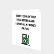 I Spent All My Money On Fuel Birthday Card