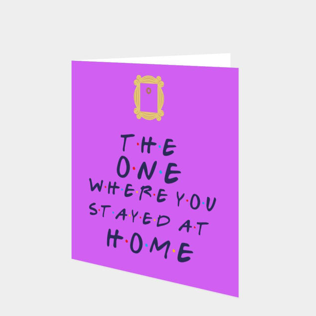 The One Where You Stayed At Home Card